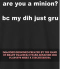Are you a minion bc my dih just gru shirt