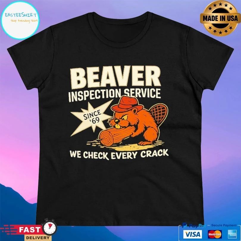 Beaver Inspection Service Since ’69 We Check Every Crack T-shirts