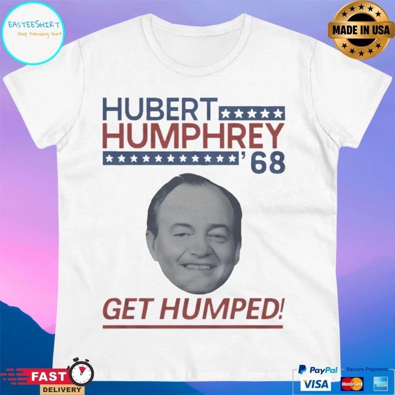 Hubert Humphrey ’68 Get Humped T-shirts