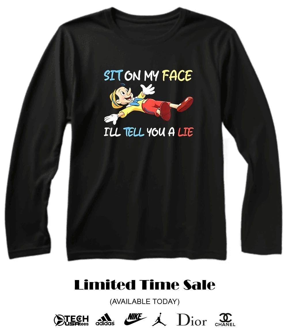 Pinocchio sit on my face I’ll tell you a lie shirt