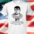 And If All Else Fails Punch Him In The Balls Graham Linehan T-shirt