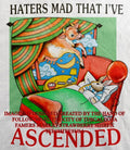 Haters mad that I’ve ascended shirt