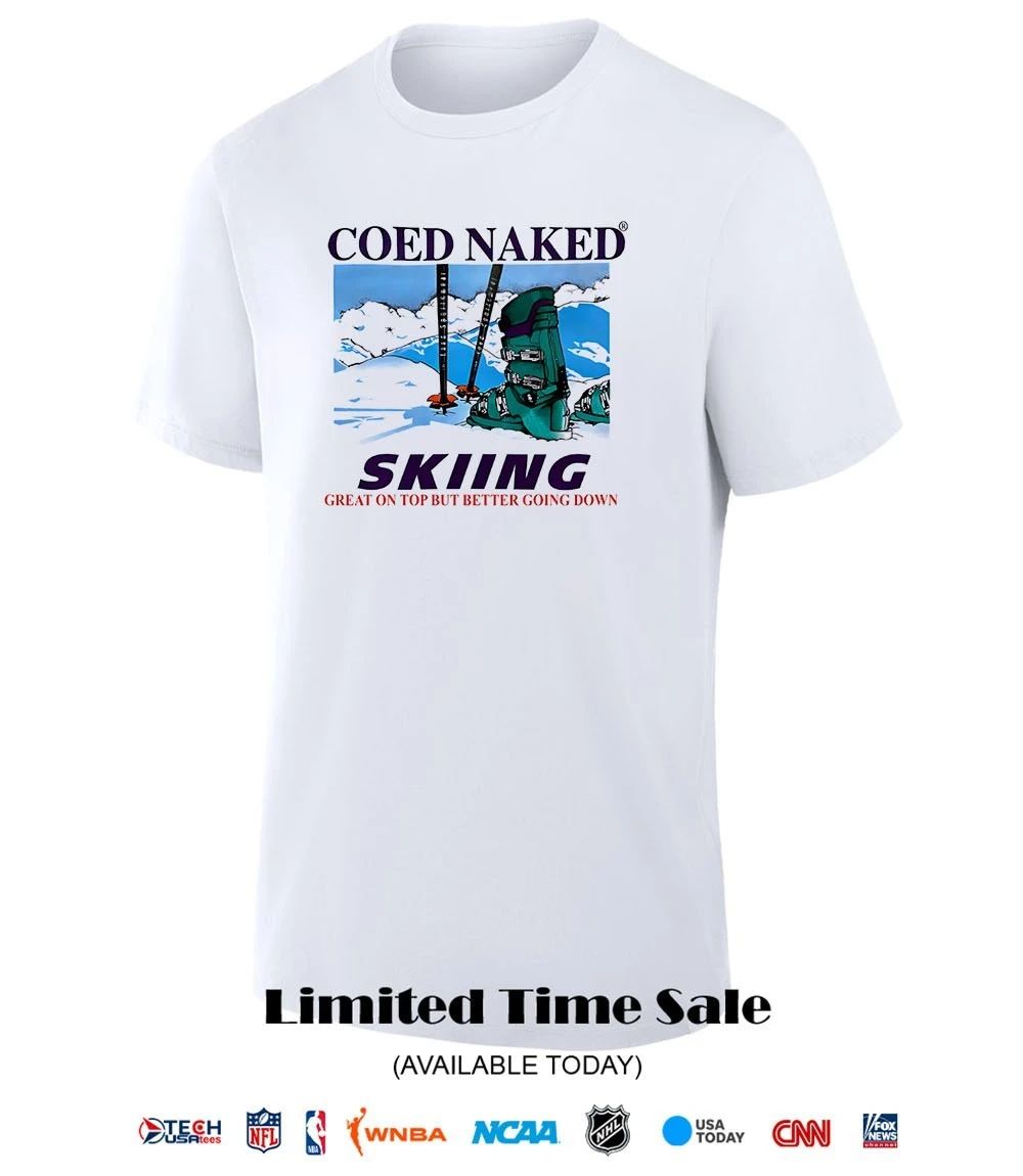 Coed Naked Skiing great on top but better going down shirt
