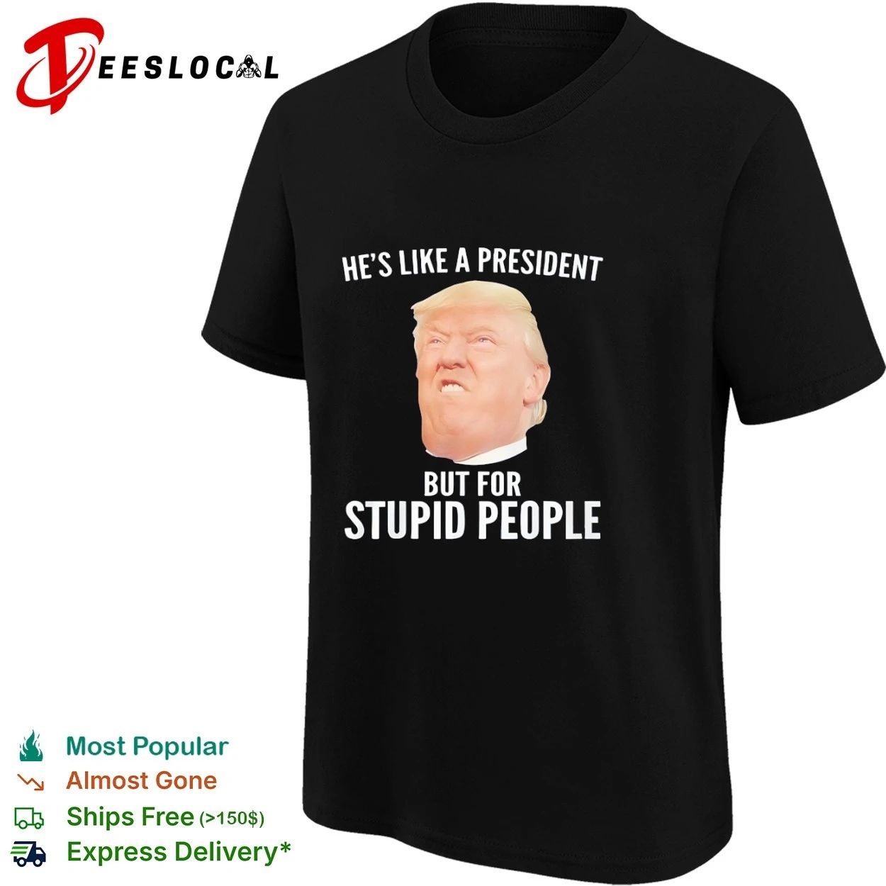 He Is Like a President but for Stupid People Donald Trump T-shirt