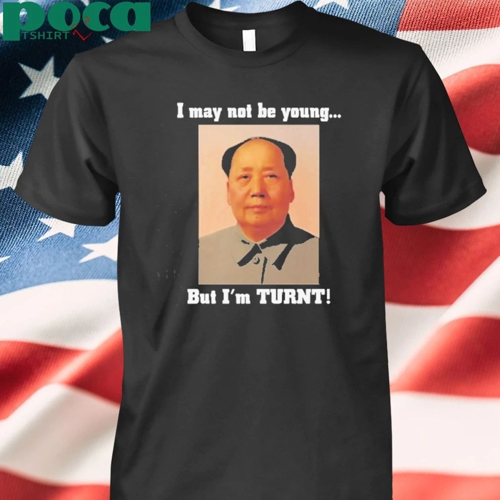 I May Not Be Young But I’m Turnt Mao Zedong T-shirt