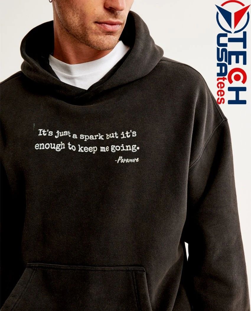 It’s just a spark but it’s enough to keep me going Paramore shirt
