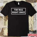 2026 Tim Was Right Once t-shirt