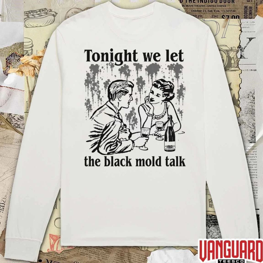 Tonight We Let The Black Mold Talk t-shirt