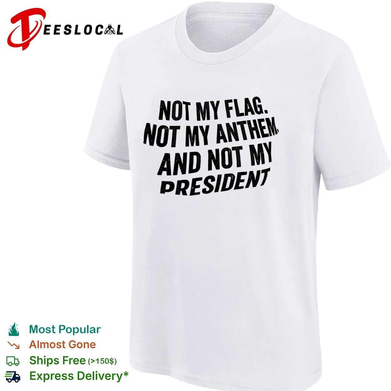 Not My Flag Not My Anthem and Not My President T-shirt