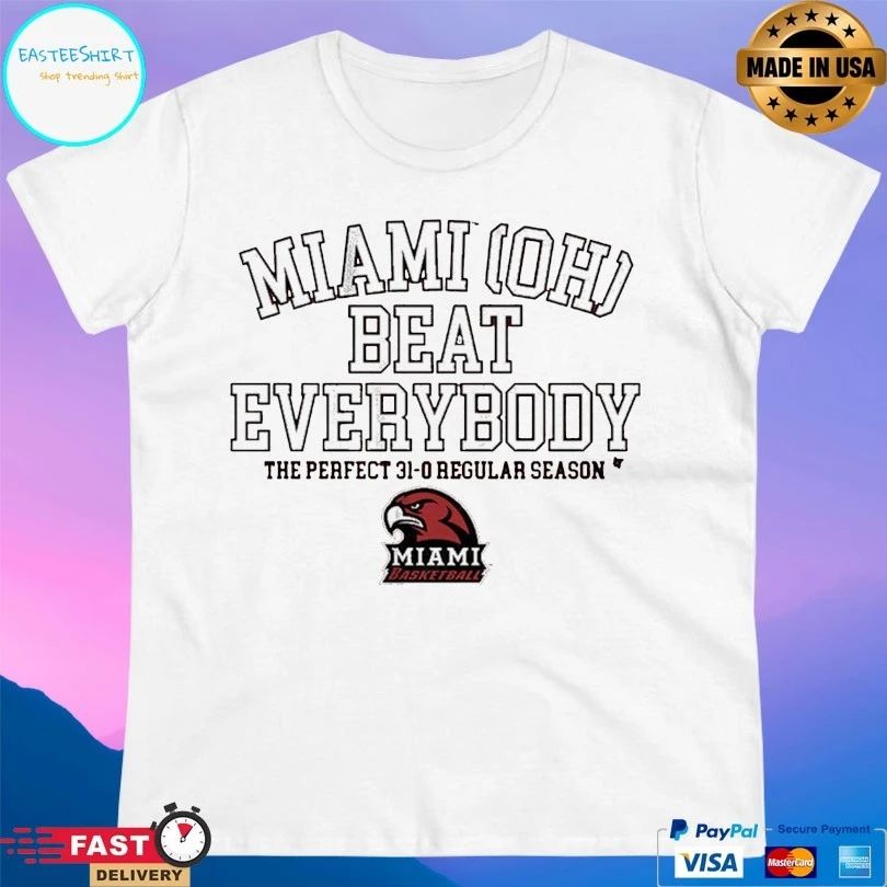 Miami Redhawks (OH) Basketball Miami OH Beat Everybody The Perfect 31-0 Regular Season T-shirts