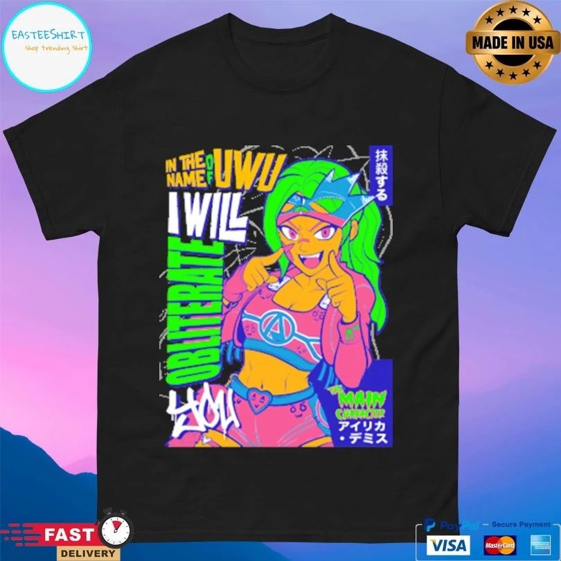 Airica Demia In The Name Of UwU I Will Obliterate The Main Character T-shirts