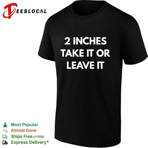 2 Inches Take It or Leave It funny sarcastic T-shirt