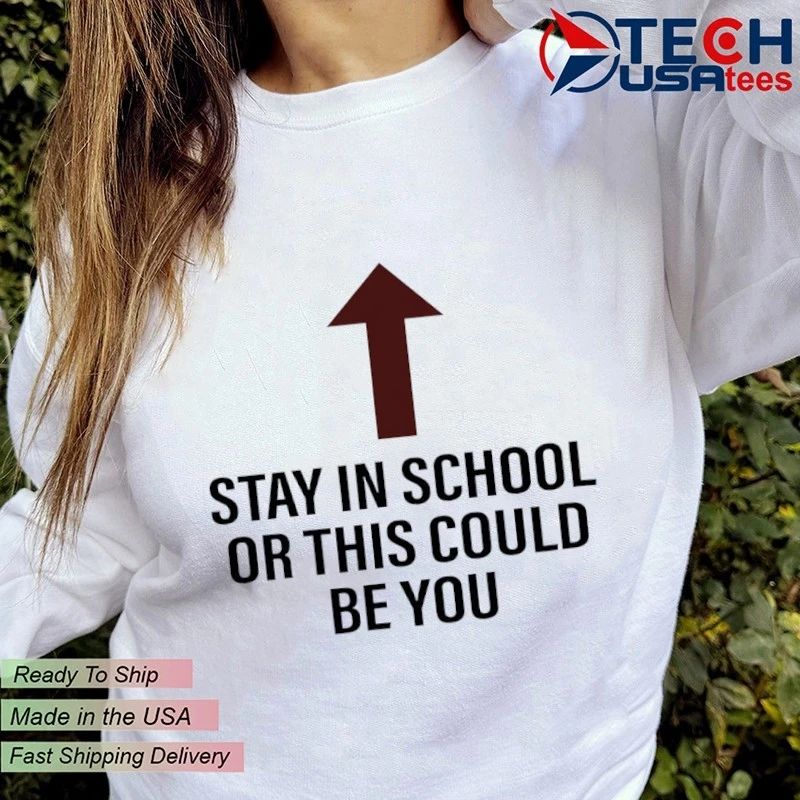 Stay in school or this could be you shirt