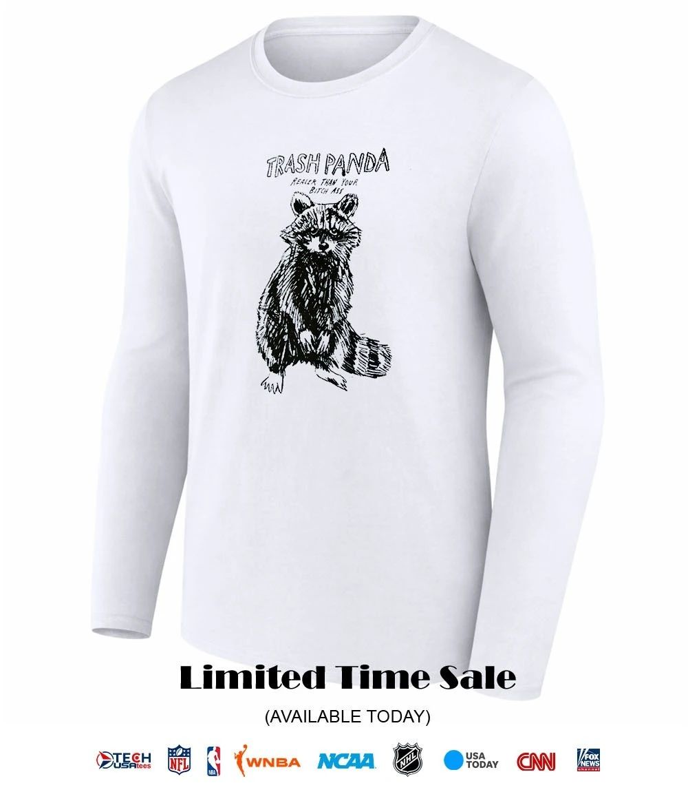 Raccoon trash panda realer than your bitch ass shirt