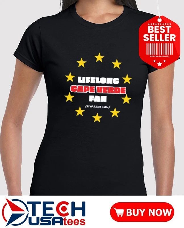 Lifelong Cape Verde fan as of days ago shirt
