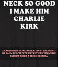 Neck so good I make him Charlie Kirk shirt
