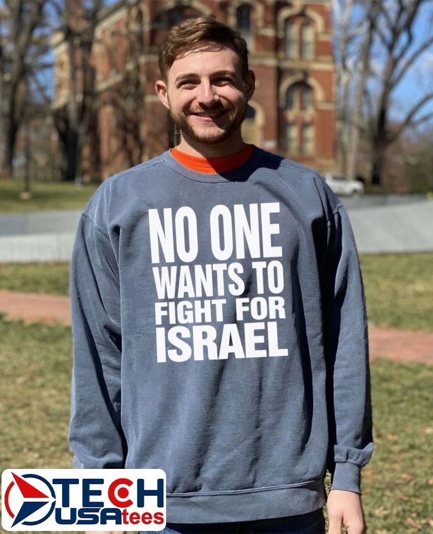 No one wants to fight for Israel shirt