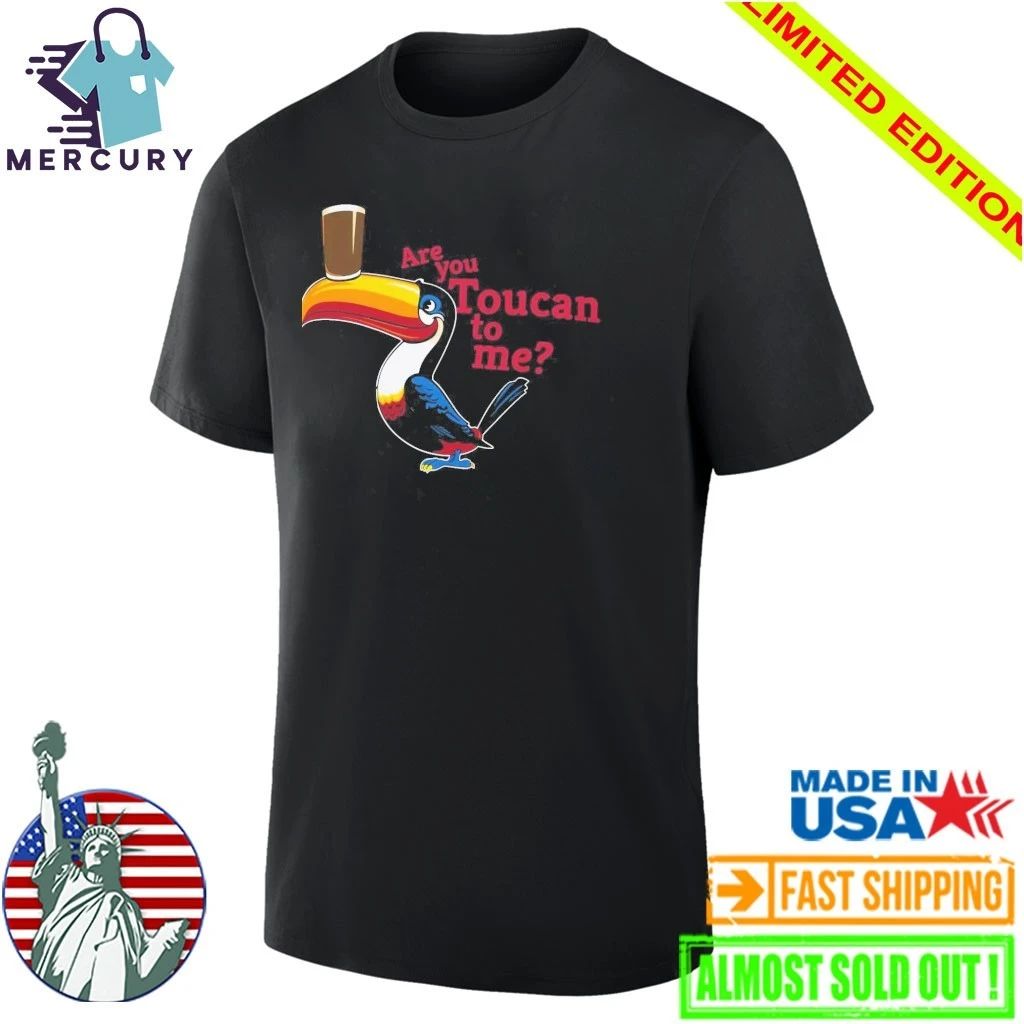 Are You Toucan To Me Shirt
