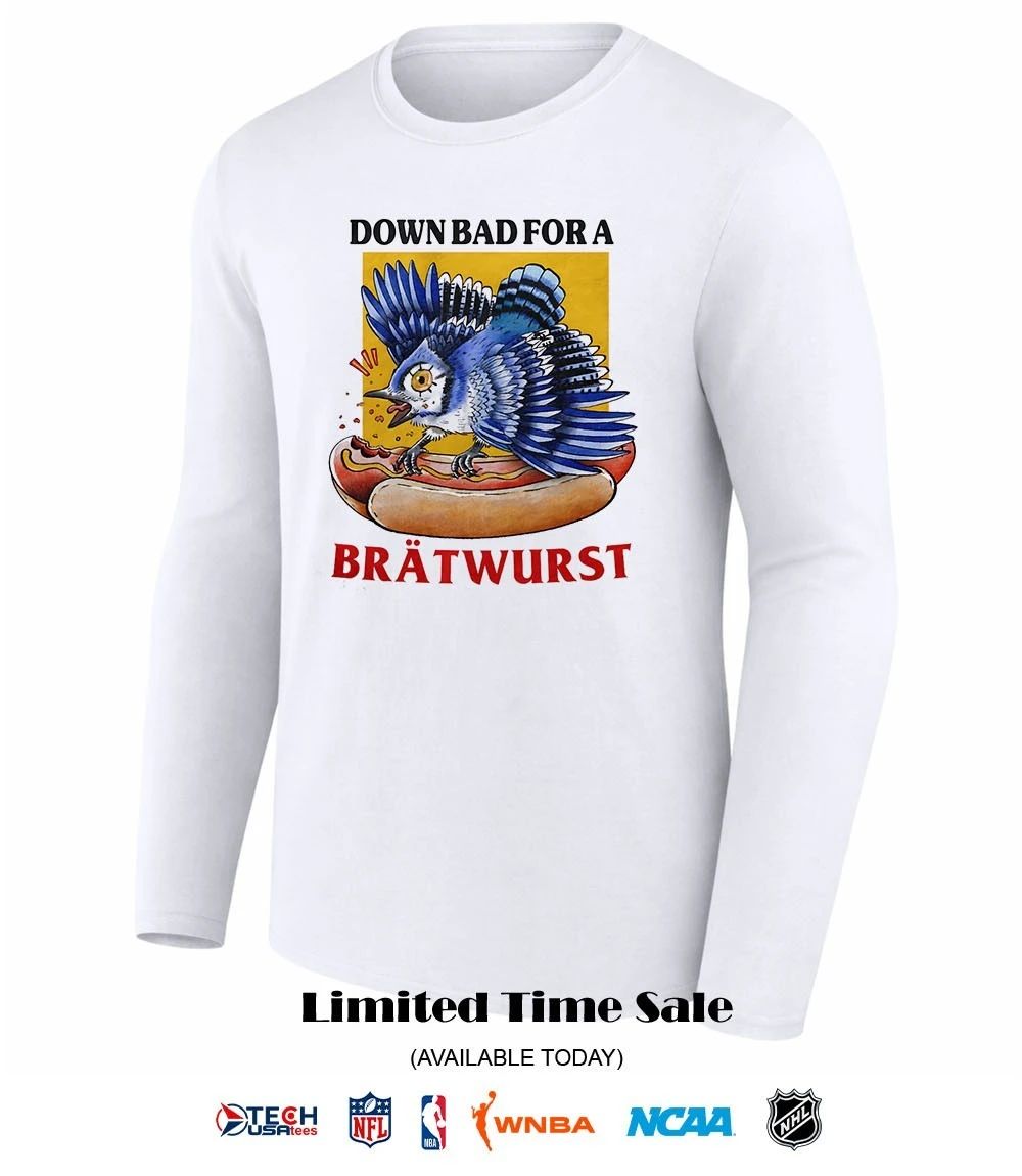 Toronto Blue Jays hot dog down bad for a bratwurst shirt