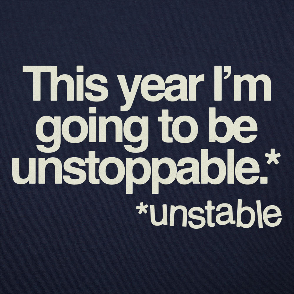 Unstoppable This Year Unstable New Year's Resolution Joke