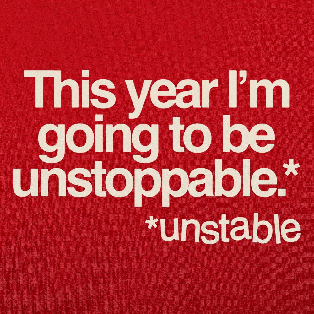 Unstoppable This Year Unstable New Year's Resolution Joke