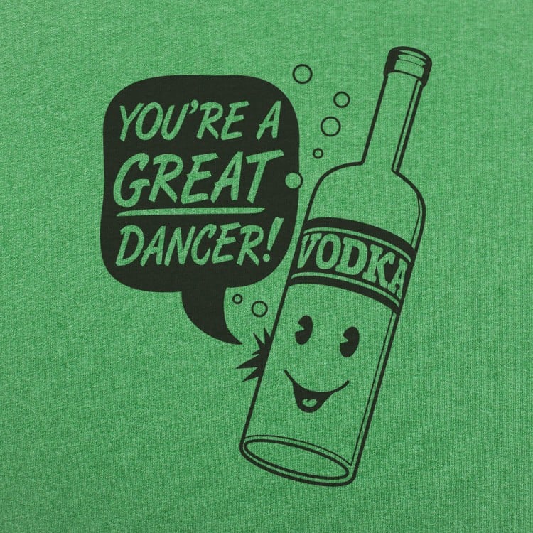 Vodka Dancer Bottle Saying You're a Great Dancer