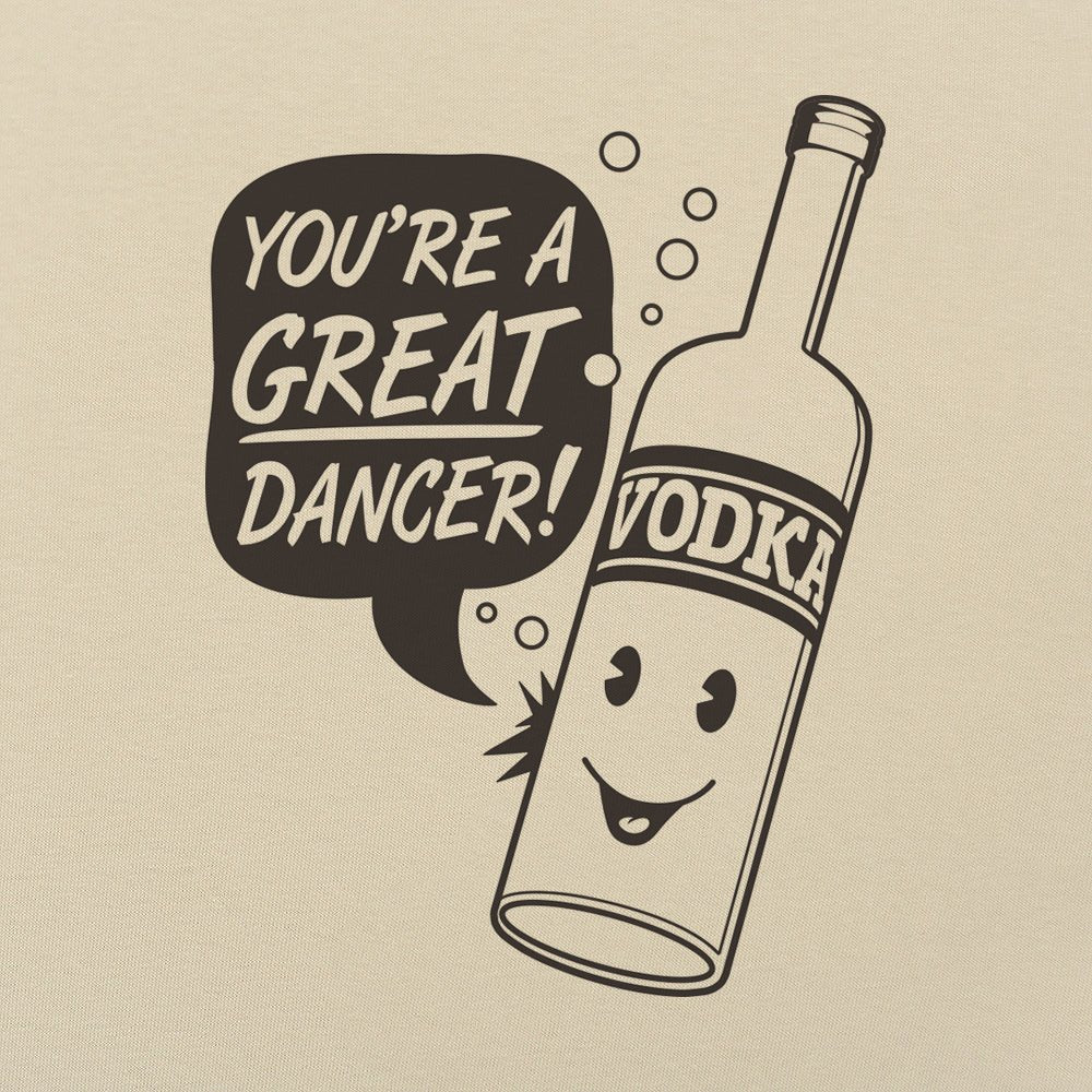 Vodka Dancer Bottle Saying You're a Great Dancer