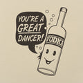 Vodka Dancer Bottle Saying You're a Great Dancer