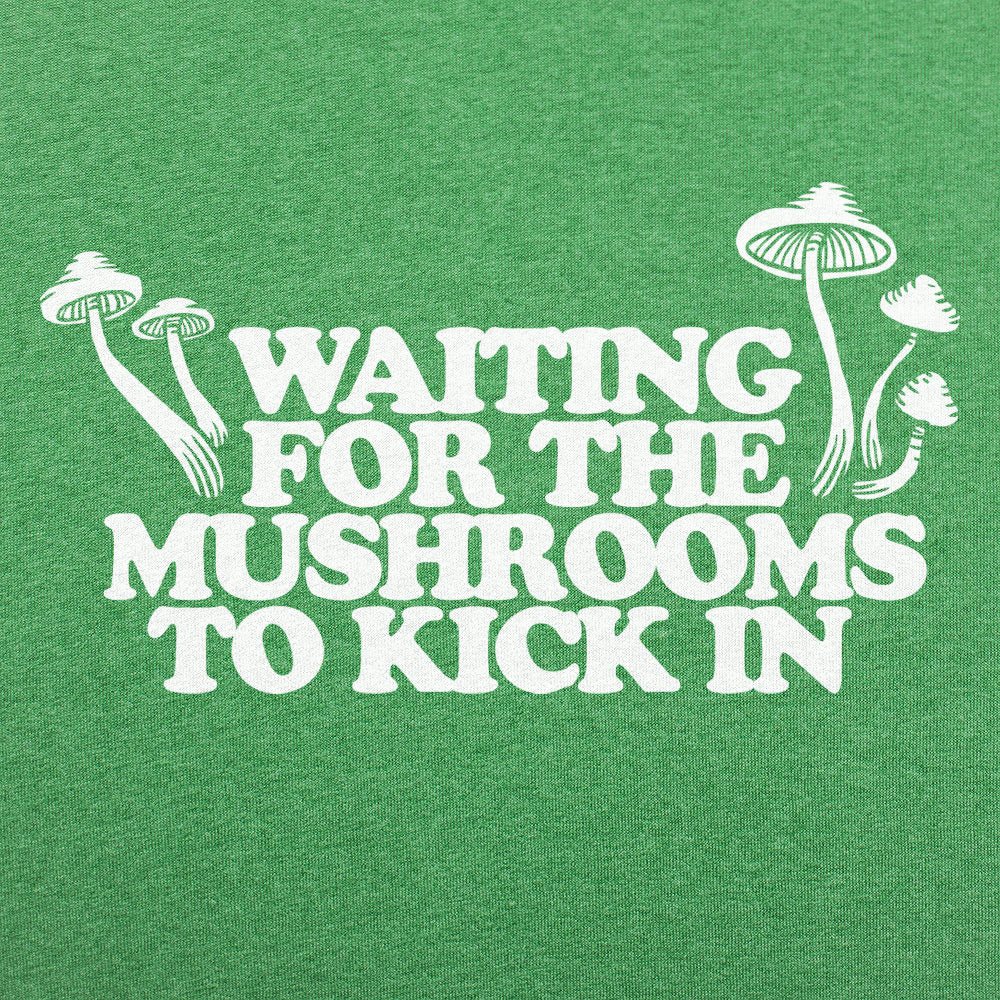 Waiting For The Mushrooms To Kick In