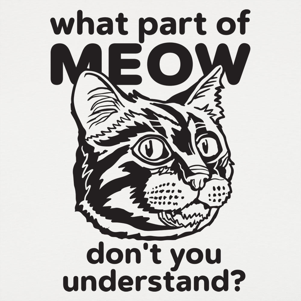 What Part of Meow Don't You Understand Tabby Cat