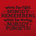 When I'm Right Nobody Remembers, Wrong Nobody Forgets