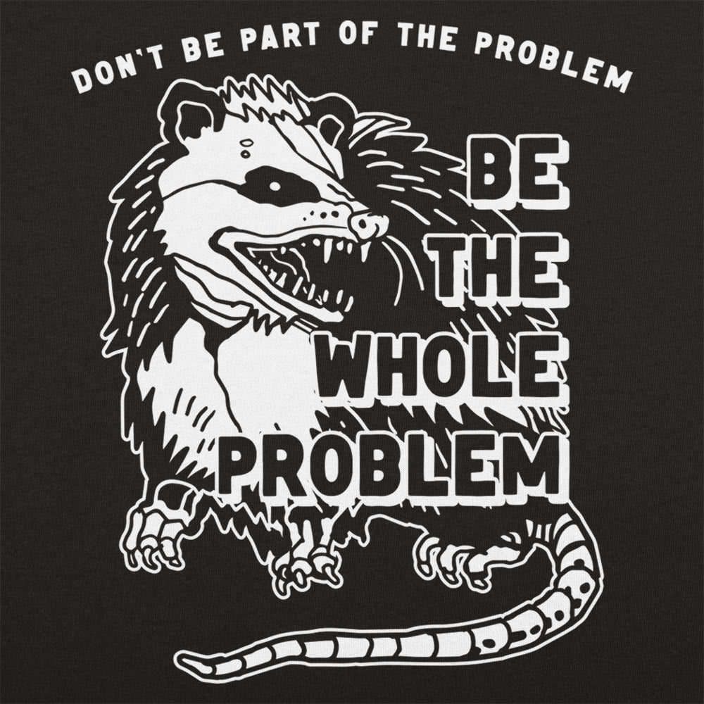 Be the Whole Problem Hissing Opossum