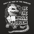 Be the Whole Problem Hissing Opossum