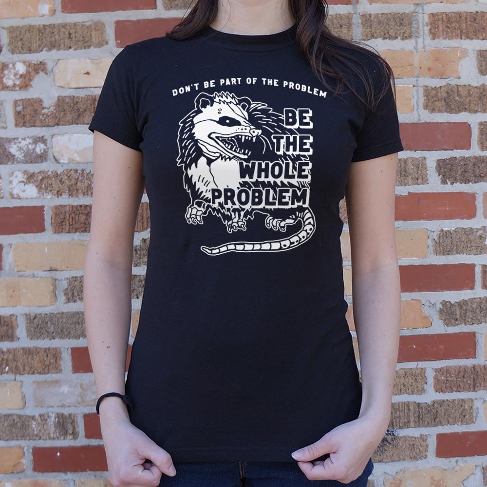 Be the Whole Problem Hissing Opossum