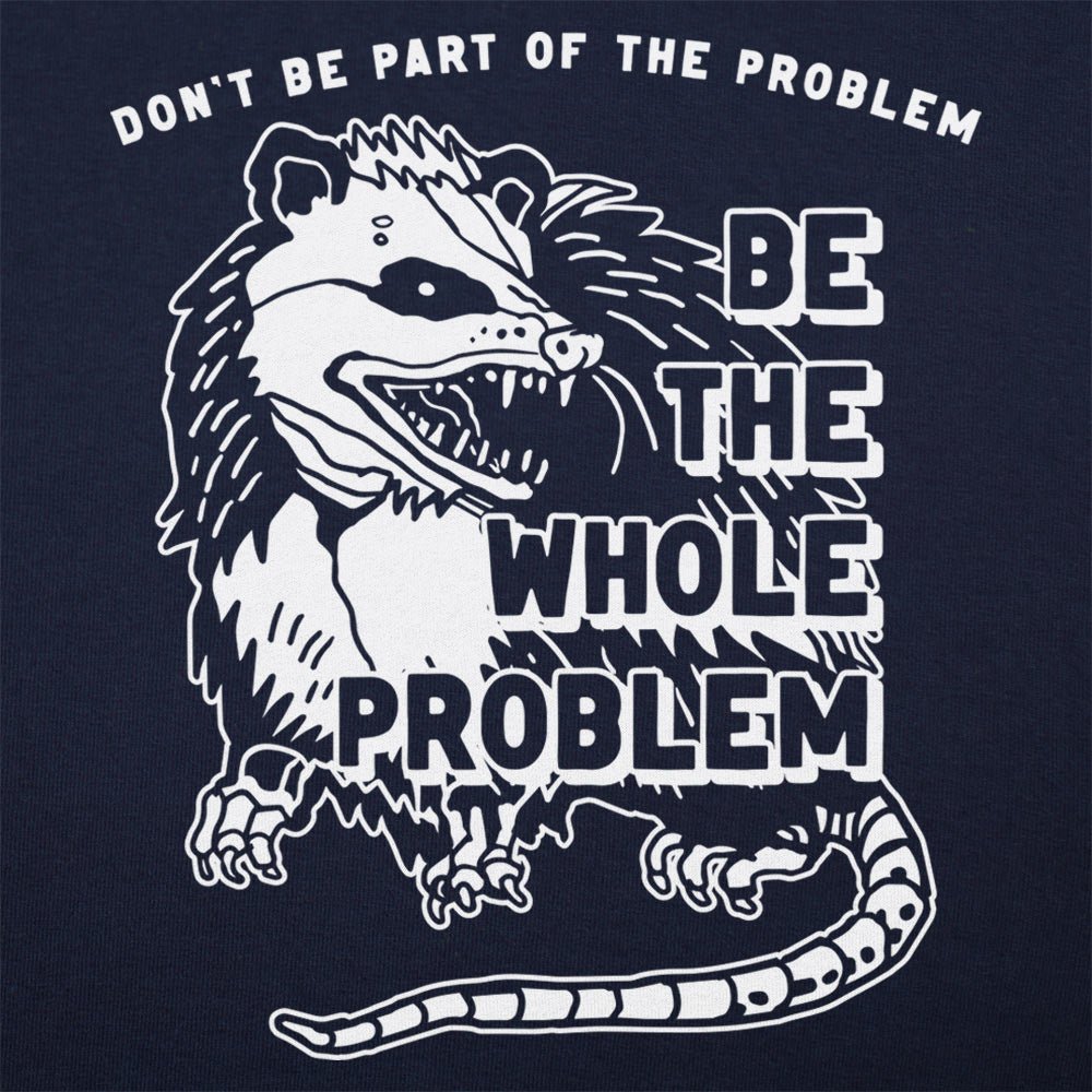 Be the Whole Problem Hissing Opossum