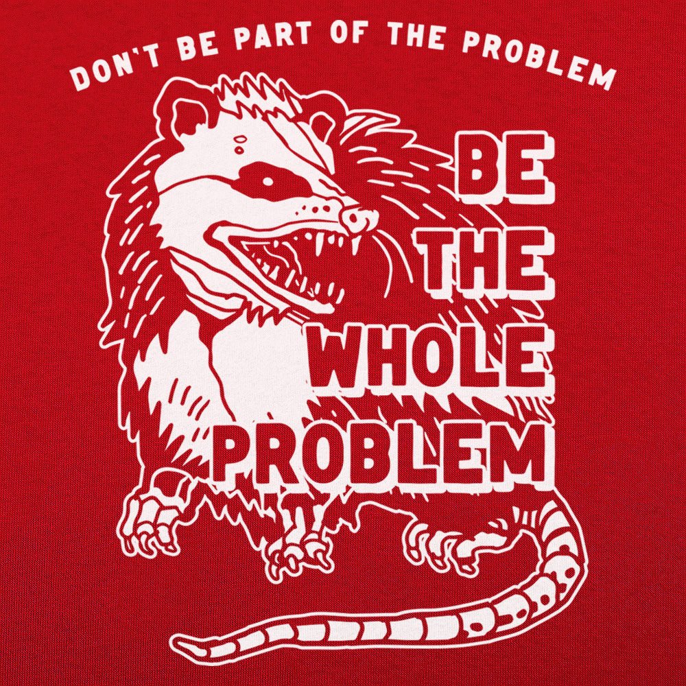 Be the Whole Problem Hissing Opossum