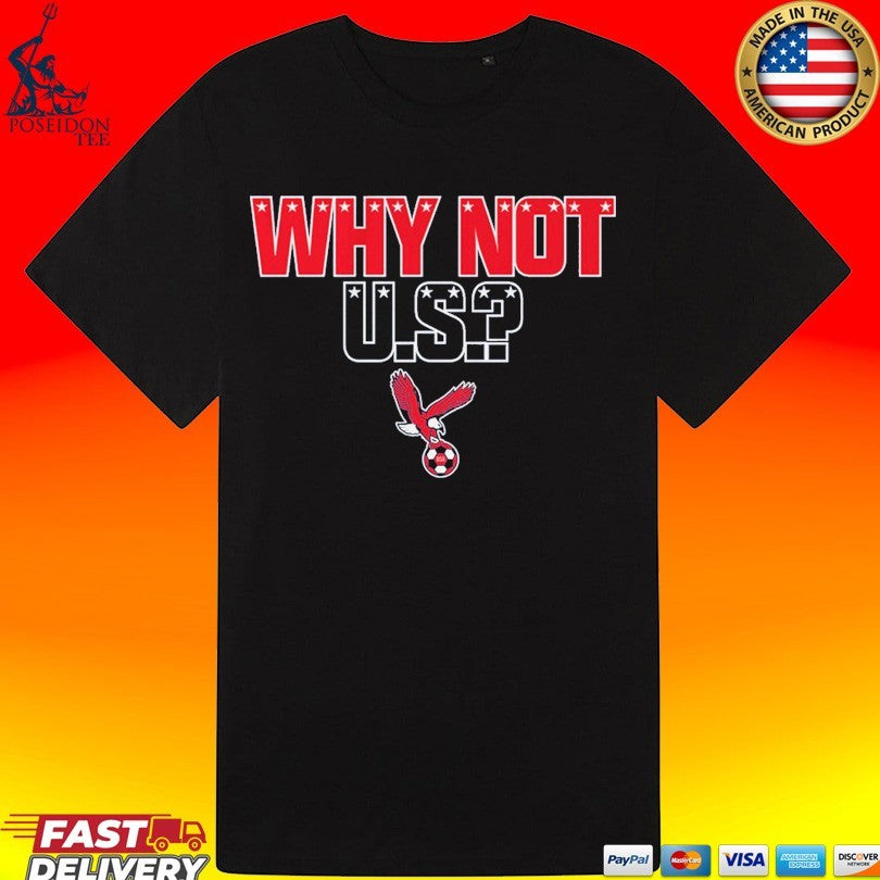 Why Not U S T-shirt