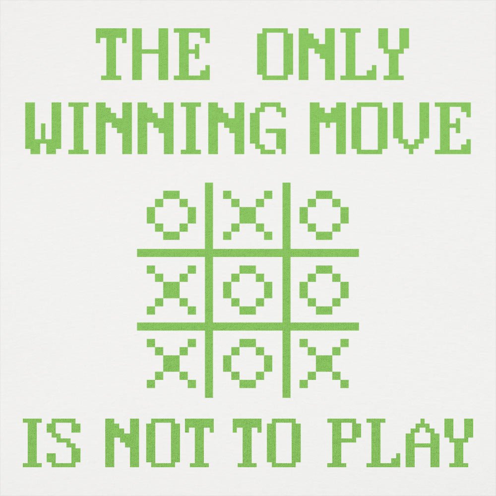The Only Winning Move Is Not To Play Tic Tac Toe