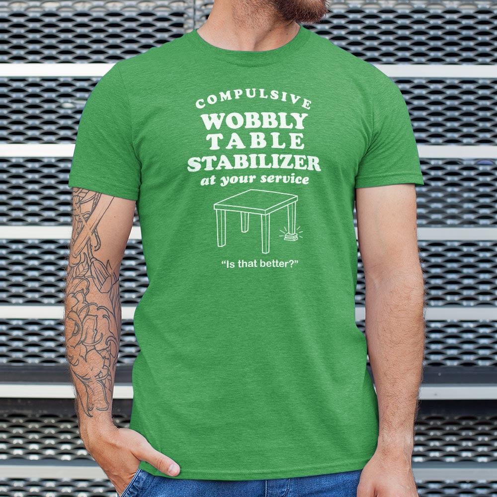 Compulsive Wobbly Table Stabilizer at Your Service