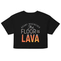 The Floor Is Lava Women's Crop Tee