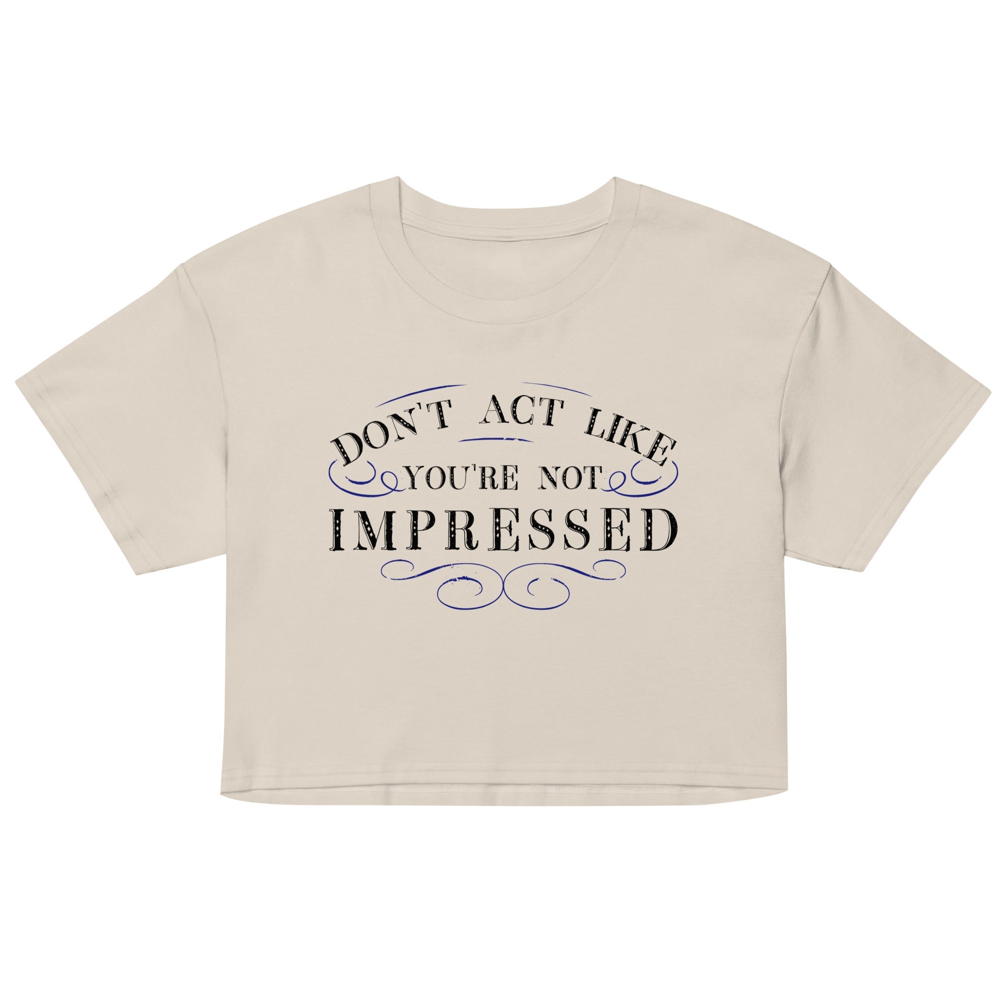 Don't Act Not Impressed Women's Crop Tee