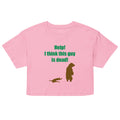 Help! I Think This Guy Is Dead! Women's Crop Tee