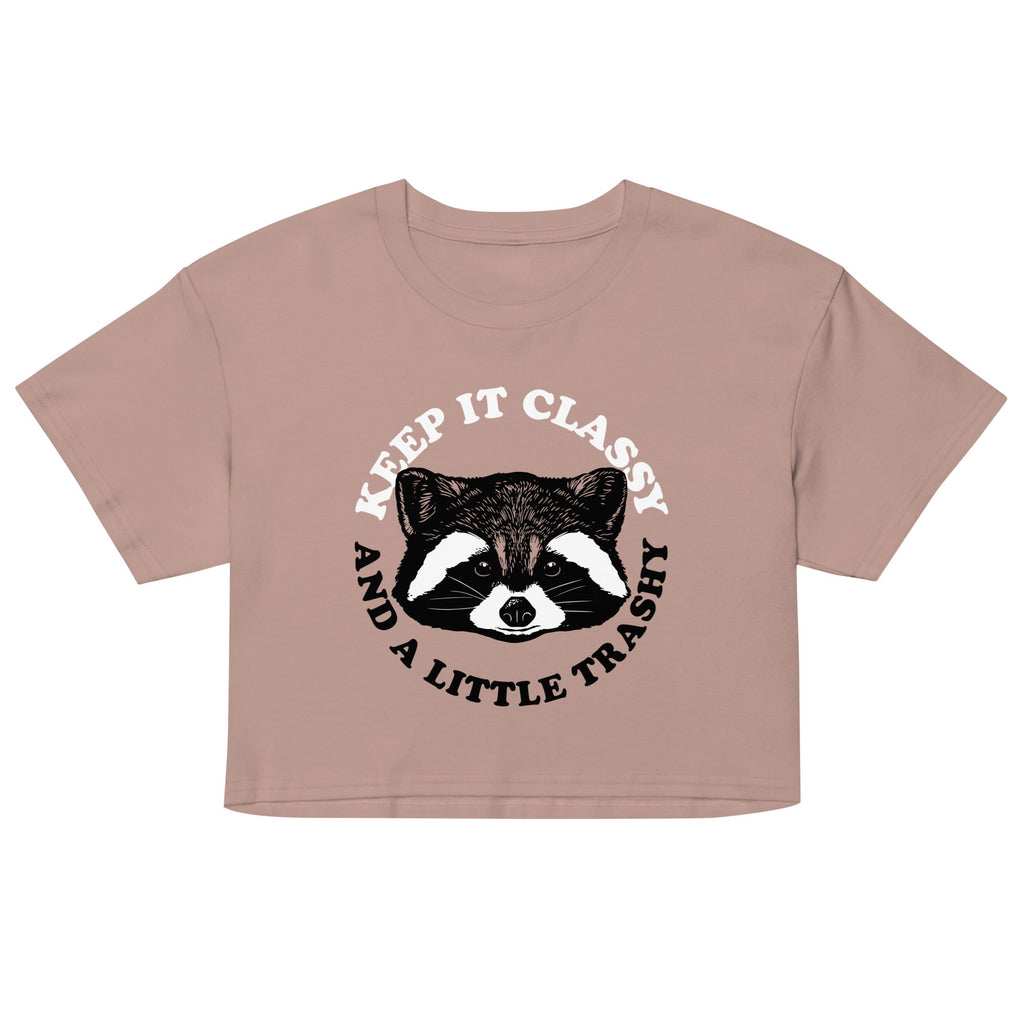 Keep It Classy And A Little Trashy Women's Crop Tee