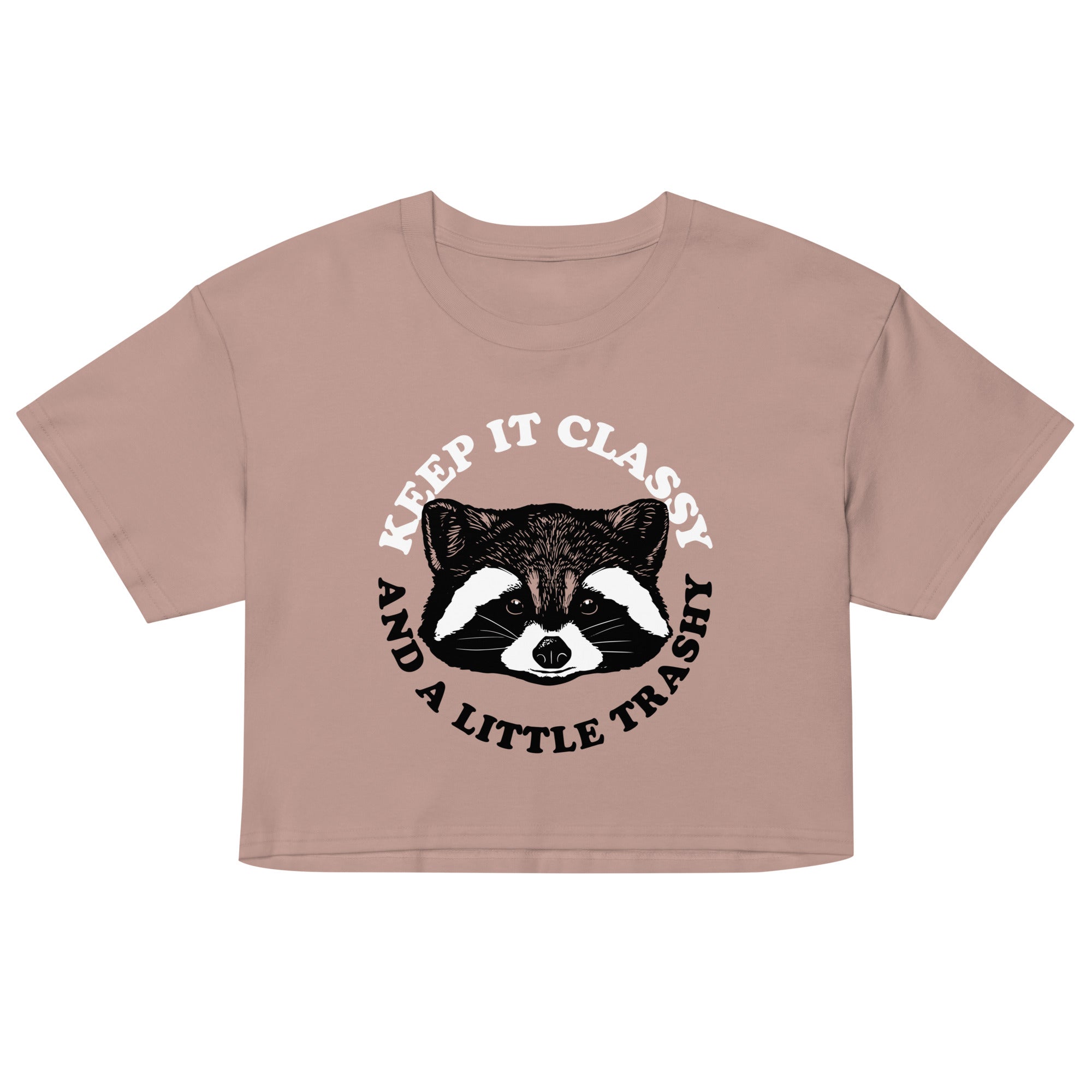 Keep It Classy And A Little Trashy Women's Crop Tee