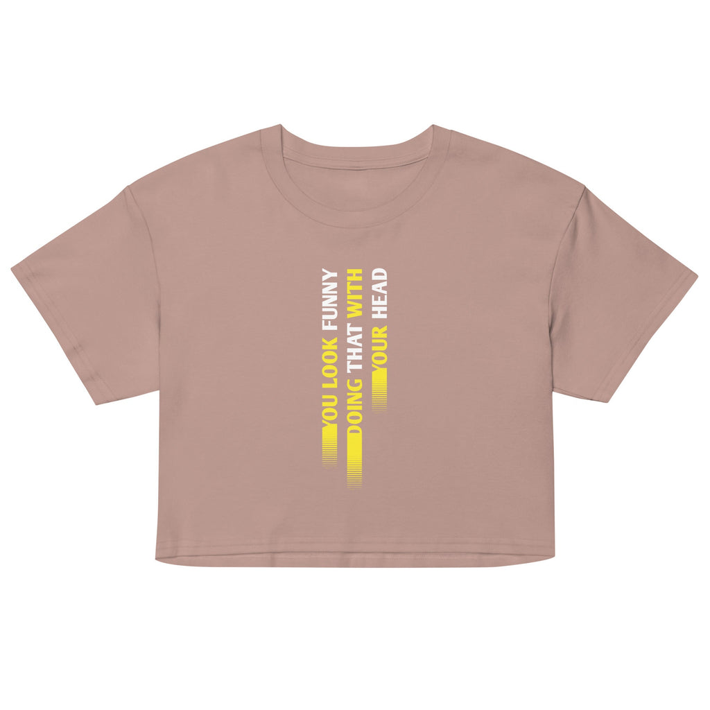You Look Funny Doing That Women's Crop Tee
