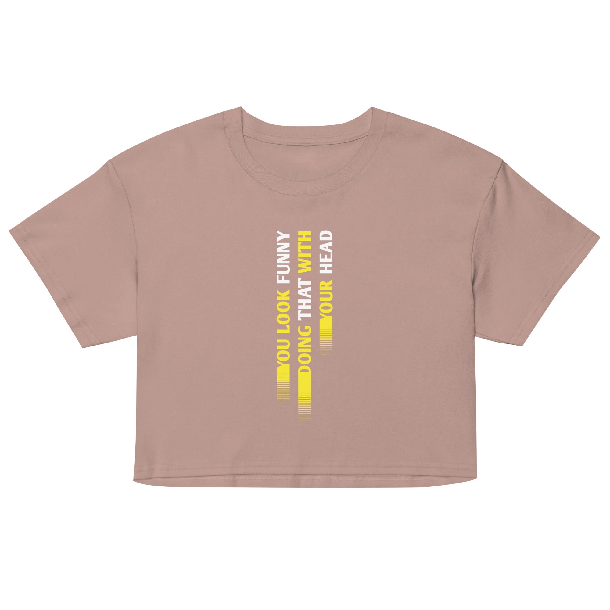 You Look Funny Doing That Women's Crop Tee