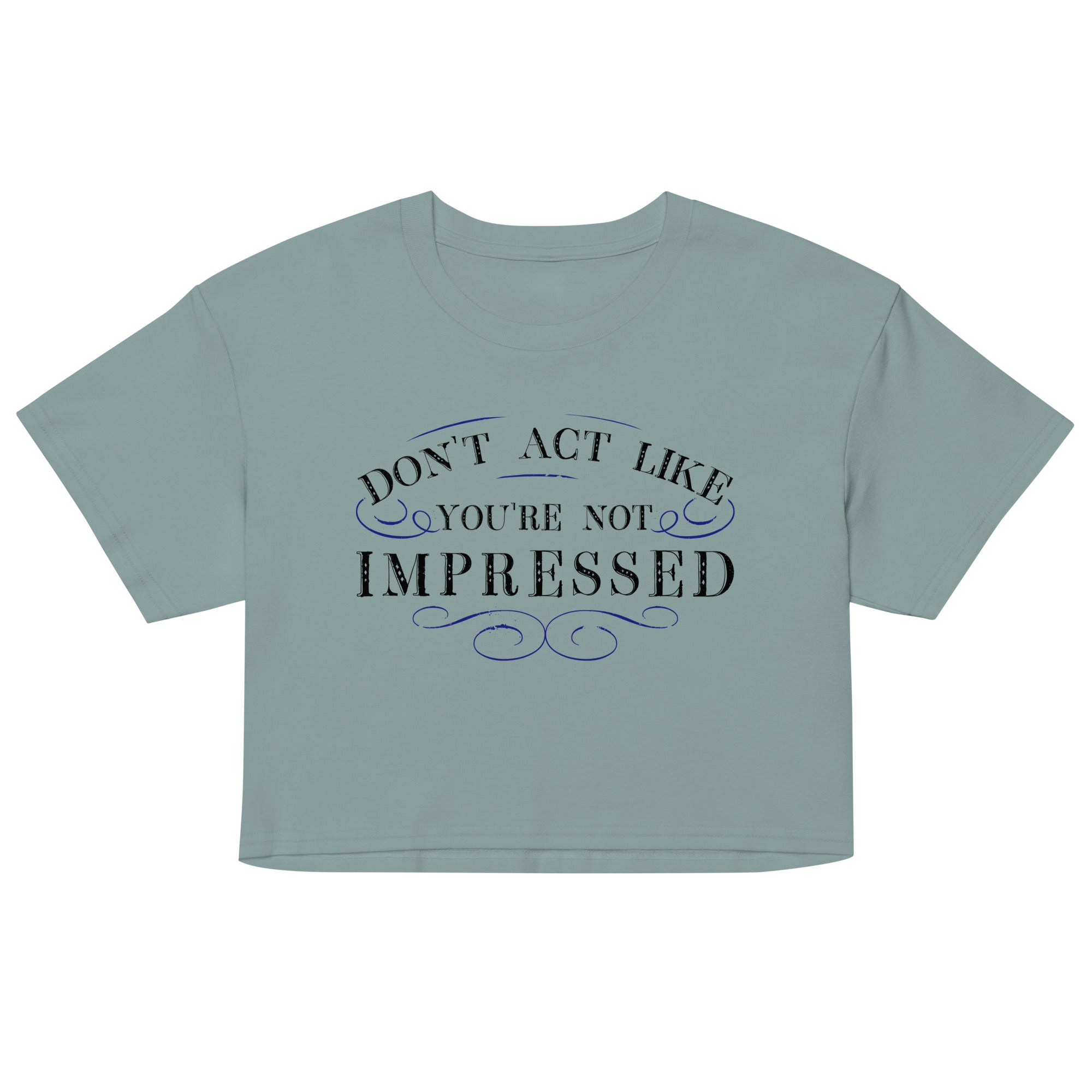 Don't Act Not Impressed Women's Crop Tee