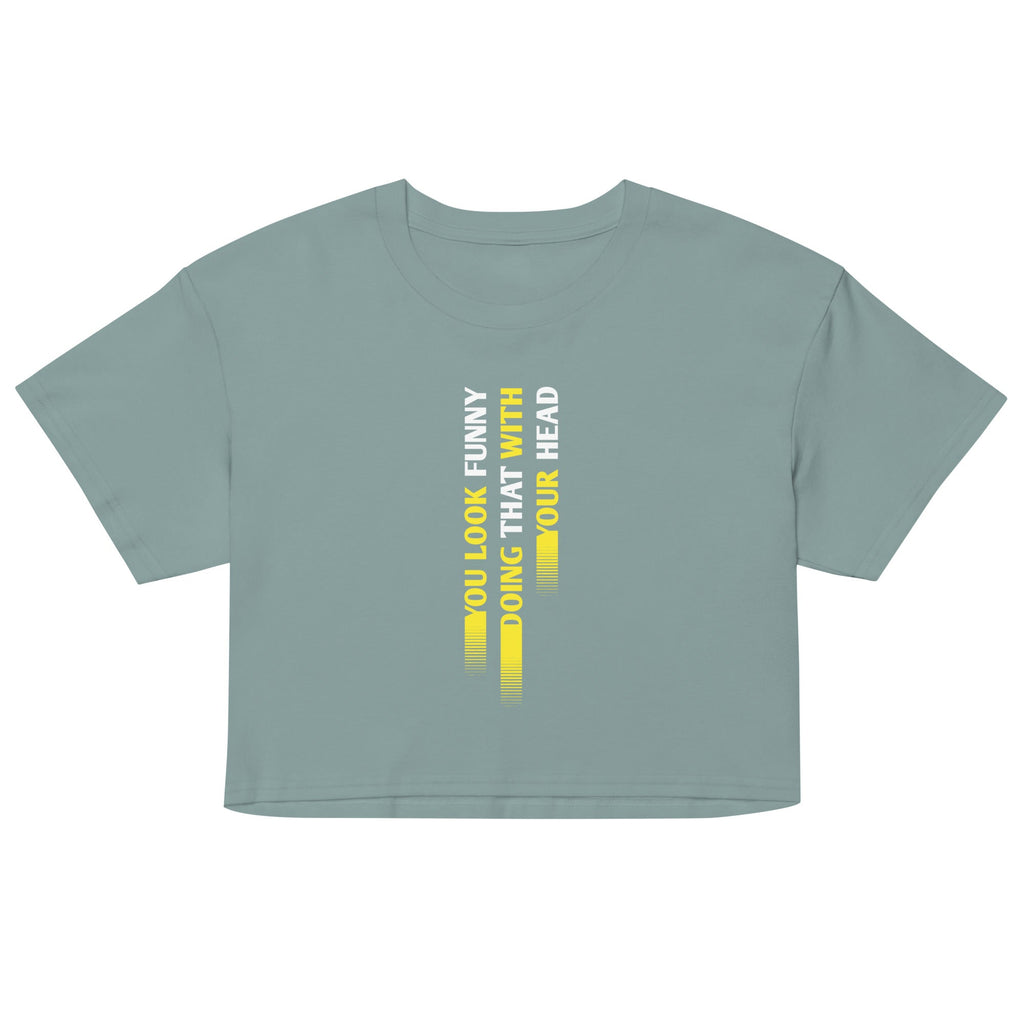 You Look Funny Doing That Women's Crop Tee
