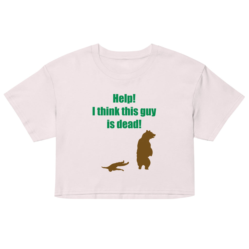 Help! I Think This Guy Is Dead! Women's Crop Tee
