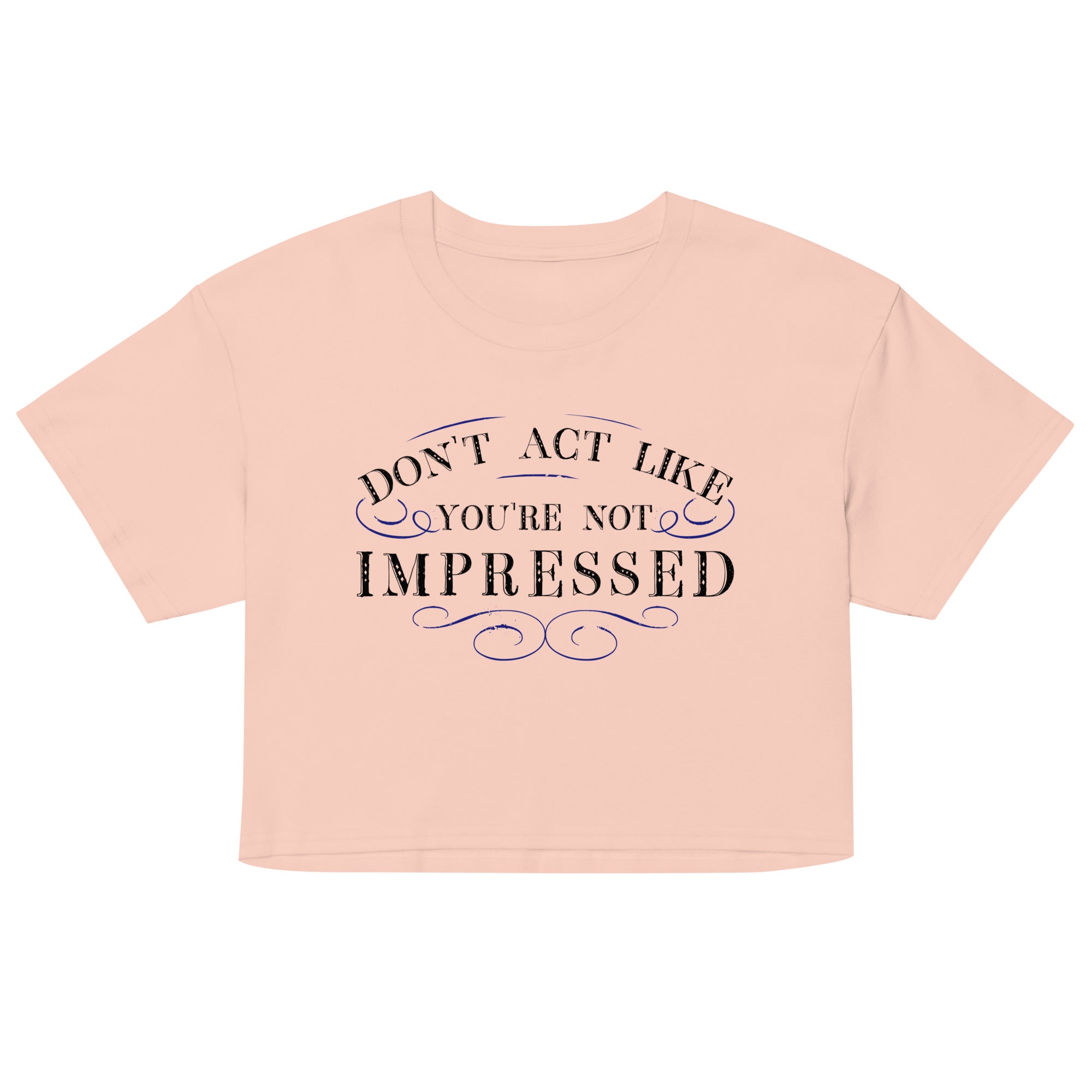 Don't Act Not Impressed Women's Crop Tee